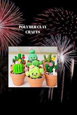 POLYMER CLAY CRAFTS: POLYMER DIRT ARTWORKS: An Exhaustive Manual for One of a kind and Delightful Manifestations 