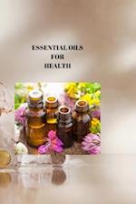 ESSENTIAL OILS FOR HEALTH: NATURE'S PHARMACY: You're Guide to Using Essential Oils for Holistic Health and Healing 