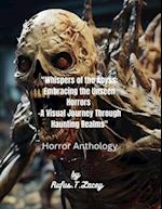 "Whispers of the Abyss: Embracing the Unseen Horrors : -A Visual Journey Through Haunting Realms" 