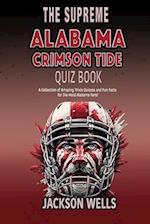 Alabama Crimson Tide: The Supreme Quiz and Trivia Book about your favorite College Football team 
