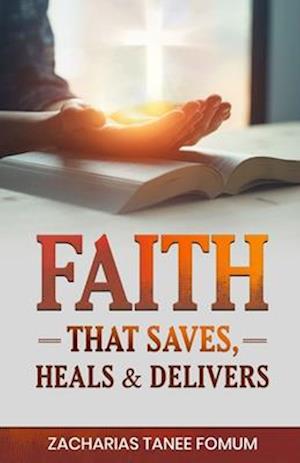 Faith that Saves, Heals, and Delivers