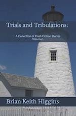 Trials and Tribulations: A Collection of Flash Fiction Stories Volume I. 