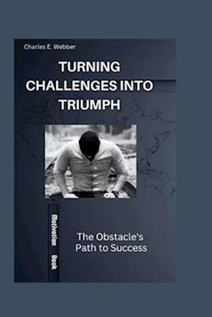 Turning Challenges into Triumph: The Obstacle's Path to Success