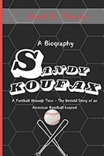 Sandy Koufax : A Fastball Through Time - The Untold Story of an American Baseball Legend 