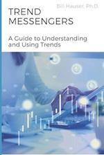 Trend Messengers : A Guide To Understanding and Using Trends 