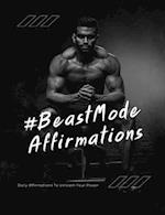 #BeastMode Affirmations: Daily Affirmations To Unleash Your Power, Affirmations for Men 