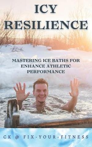 Icy Resilience: Mastering Ice Baths for Enhanced Athletic Performance