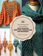 Cozy Winter Knitting Unraveled for Newbies: Your Ultimate DIY Projects Book 
