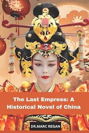 The Last Empress: A Historical Novel of China