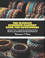The Ultimate KUMIHIMO Mastery Book for Newcomers: Unleash Your Creativity with Step by Step Pictures for Braided and Beaded Patterns 