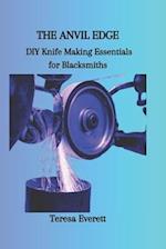THE ANVIL EDGE: DIY Knife Making Essentials for Blacksmiths 