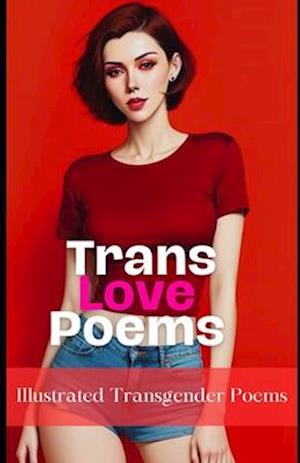 Trans Love Poems: Illustrated Transgender Poems