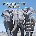 Mysteries of the Majestic: Tales of African Bush Elephants 