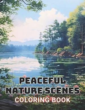 Peaceful Nature Scenes Coloring Book For Adult