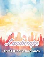 Landscape Reverse Coloring Book: New and Exciting Designs, Begin Your Journey Into Creativity 