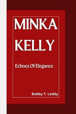 Minka Kelly : Echoes of Elegance