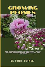 Growing Peonies : The Beginners Guide On Growing, Caring, Pruning, Propagation, Maintenance And Lot More 