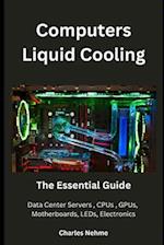 Computers Liquid Cooling: The Essential Guide 