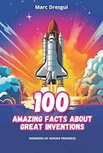 100 Amazing Facts about Great Inventions: Wonders of Human Progress 