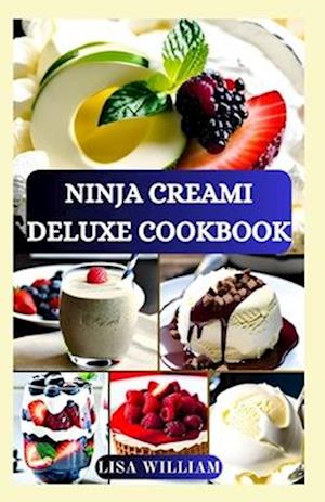 NINJA CREAMI DELUXE COOKBOOK: Healthy Nourishing Delectable Ice Cream, Smoothie Bowl, Sorbet, Milkshake, Gelato, and Mix-in Recipes for Beginners