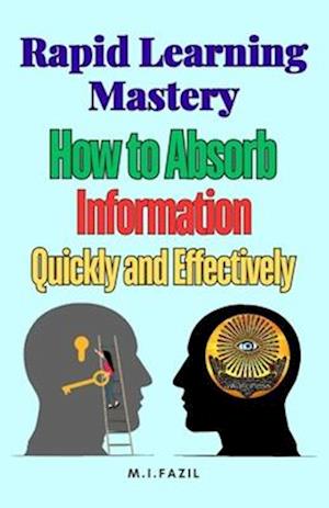 Rapid Learning Mastery: How to Absorb Information Quickly and Effectively