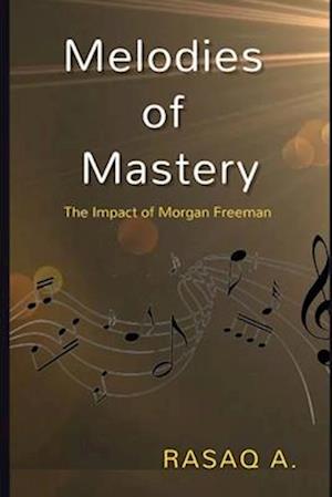 Melodies of Mastery: The Impact of Morgan Freeman