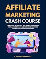 Affiliate Marketing Crash Course 2024: Strategies, Techniques, and Trends for Building Sustainable Online Passive Income | Complete Step-by-Step Guide