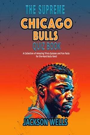 Chicago Bulls: The Supreme Quiz and Trivia book for all Bulls Fans