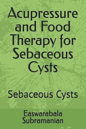 Acupressure and Food Therapy for Sebaceous Cysts: Sebaceous Cysts