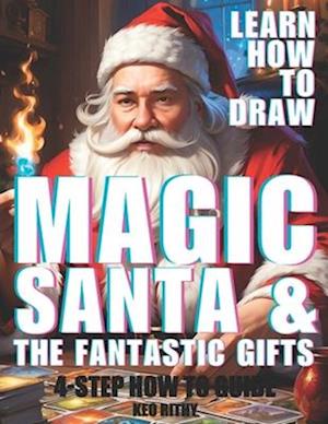 Magic Santa and the Fantastic Gifts: Learn How To Draw