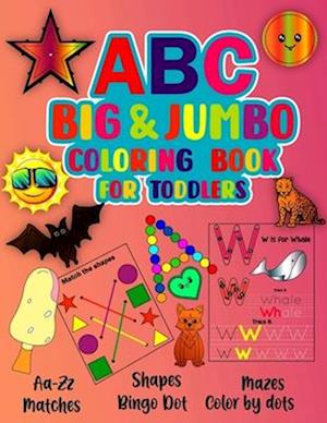 ABC Big & Jumbo Coloring Book for Toddlers : This is An Alphabet Toddler Coloring Book with Big, Large, and Simple Outline Picture Coloring Pages, inc