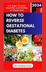 HOW TO REVERSE GESTATIONAL DIABETES: Gynecologist Approved Recipes with Methods to Lower Blood Sugar for Pregnant Women 