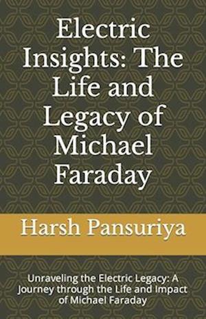 Electric Insights: The Life and Legacy of Michael Faraday: Unraveling the Electric Legacy: A Journey through the Life and Impact of Michael Faraday