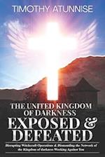 The United Kingdom of Darkness Exposed & Defeated: Disrupting Witchcraft Operations & Dismantling the Network of the Kingdom of Darkness Working Again