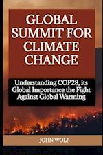 GLOBAL SUMMIT FOR CLIMATE CHANGE: Understanding COP28, its Global Importance the Fight Against Global Warming 