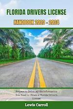 FLORIDA DRIVERS LICENSE HANDBOOK 2023 - 2024: Prepare to Drive: All the Information You Need to Obtain a Florida Driver's License 