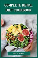 Complete Renal Diet Cookbook : Nourish Your Kidneys with Delectable Low-Sodium, Low-Potassium, and Low-Phosphorus Recipes 