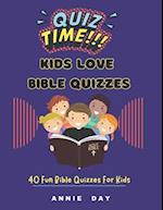 Quiz Time: Kids Love Bible Quizzes: 40 Fun Bible Quizzes For Kids 