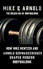 Mike & Arnold: High Intensity Training Versus High Volume Training: How the Schwarzenegger-Mentzer Rivalry Shaped Modern Bodybuilding 
