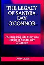 THE LEGACY OF SANDRA DAY O'CONNOR: The Inspiring Life Story and Impact of Sandra Day O'Connor 