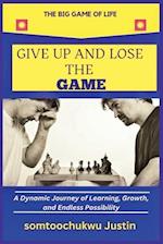 Give Up and Lose the Game: A Dynamic Journey of Learning, Growth, and Endless Possibility 