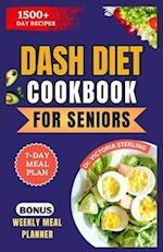 DASH DIET COOKBOOK FOR SENIORS: DELICIOUS AND EASY TO PREPARE LOW-SODIUM RECIPES FOR STABLE BLOOD PRESSURE AND PROMOTE HEALTHY HEART 