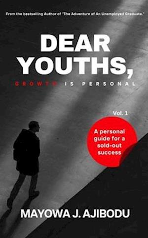 DEAR YOUTHS: GROWTH IS PERSONAL: A personal guide for a sold-out success