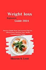 Weight Loss beginners Guide 2024: Discover Simple Steps and Practical Tips for Effectiveness and Start Your Health Transformation Today. 