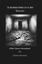 The Disturbing Double Life of John Wayne Gacy.: Killer clown unmasked. 