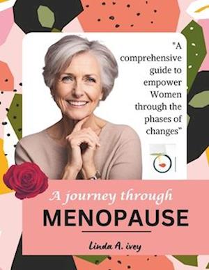 the journey through menopause: A Comprehensive Guide to Empower Women through the Phases of Change