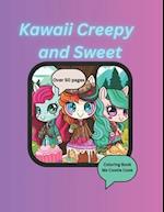 Kawaii Creepy and Sweet Coloring Book: Cute and creepy Kawaii friends and sweet treats in over 50 pages of coloring for stress relief and creativity 