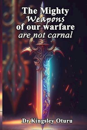 The Mighty Weapons of our Warfare