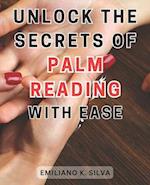 Unlock the Secrets of Palm Reading with Ease: Discover the Hidden Pathways of Palmistry: Master the Art of Reading Hands Effortlessly 