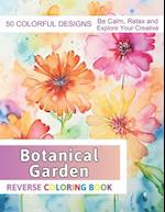 Botanical Garden Reverse Coloring Book: Stress Relief And Relaxation Reverse Coloring Pages 